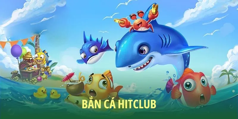 Bắn cá tại HITCLUB