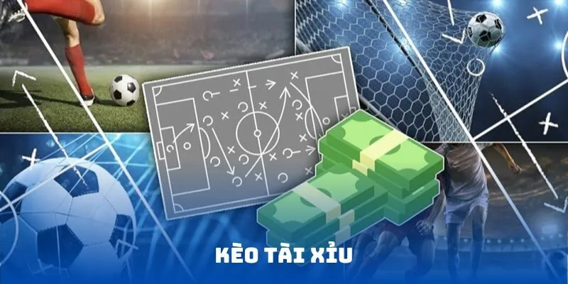 Tổng quan kèo Tài Xỉu
