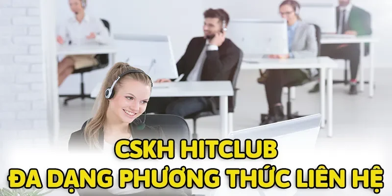 Nhiều phương thức liên hệ để HITCLUB nhanh chóng hỗ trợ hội viên