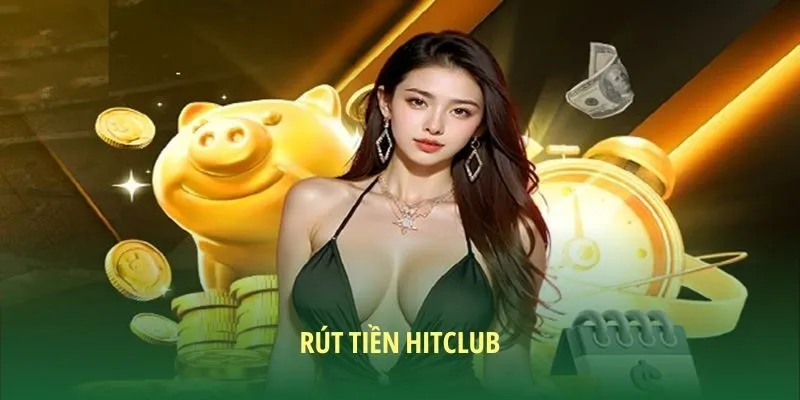Rút tiền HITCLUB nhanh gọn